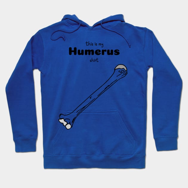 This Is My Humerus Shirt - Medical Student In Medschool Funny Gift For Nurse & Doctor Hoodie by Medical Student Tees